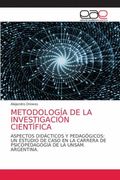 Metodología de la Investigación Científica: Aspectos Didácticos y Pedagógicos: Un Estudio de Caso en la Carrera de Psicopedagogía de la Unsam. Argentina. (in Spanish)