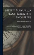Metro Manual, a Hand Book for Engineers; Containing Technical Information Regarding the Construction, Adjustment and use of Transits, Tachymeters, The