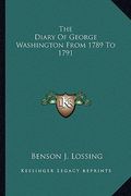 the diary of george washington from 1789 to 1791 (en Inglés)