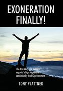 Exoneration Finally! The True Story of a Vietnam Reporter'S Fight to Prevent Conviction by the us Government (en Inglés)