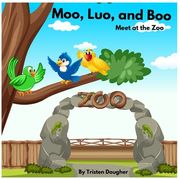 Moo, Lou and Boo: Meet at the Zoo (en Inglés)
