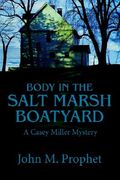 body in the salt marsh boatyard: a casey miller mystery (en Inglés)