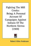 fighting the mill creeks: being a personal account of campaigns against indians of the northern sierras (1909) (en Inglés)