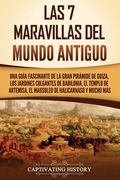 Las 7 maravillas del mundo antiguo: Una guía fascinante de la Gran Pirámide de Guiza, los Jardines Colgantes de Babilonia, el Templo de Artemisa, el M
