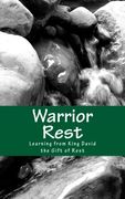 Warrior Rest (2nd Edition): Learning from King David the Gift of Rest