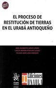 El Proceso de Restitucion de Tierras en el Uraba Antioqueño (in Spanish)