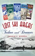 Lost Ski Areas of Tahoe and Donner (en Inglés)