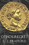 Otho's Regret: The Four Emperors Series: Book iii (en Inglés)