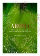 Aroha: Maori Wisdom for a Contented Life Lived in Harmony with Our Planet (en Inglés)