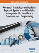 Research Anthology on Decision Support Systems and Decision Management in Healthcare, Business, and Engineering, vol 3 (en Inglés)
