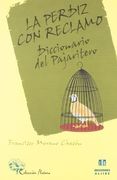 la perdiz con reclamo : diccionario del pajaritero (in Spanish)
