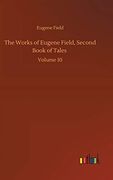 The Works of Eugene Field, Second Book of Tales: Volume 10