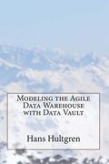 Modeling the Agile Data Warehouse With Data Vault: Volume 1 (en Inglés)