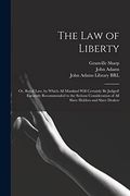 The law of Liberty: Or, Royal Law, by Which all Mankind Will Certainly be Judged! Earnestly Recommended to the Serious Consideration of all Slave Holders and Slave Dealers (en Inglés)