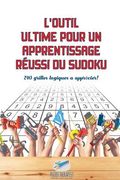 L'outil ultime pour un apprentissage réussi du Sudoku 240 grilles logiques à apprécier ! (en Francés)