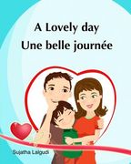 A lovely day. Une Belle Journee: (Bilingual Edition) Children's Picture book English French. Ages 4-7 yrs. French book for kids. Children's Valentine (en Francés)