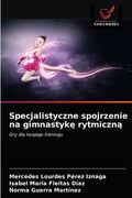 Specjalistyczne spojrzenie na gimnastykę rytmiczną (en Polaco)