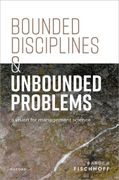 Bounded Disciplines and Unbounded Problems: A Vision for Management Science (Clarendon Lectures in Management Studies) (en Inglés)