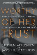 Worthy of her Trust: What you Need to do to Rebuild Sexual Integrity and win her Back (en Inglés)