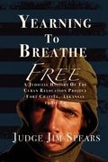 Yearning to Breathe Free: A Judicial History of the Cuban Relocation Project, Fort Chaffee, Arkansas 1980-1982 (en Inglés)