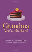 Grandma You're the Best!: Humorous Quotes Celebrating Brilliant Grandmothers (Gift Wit)