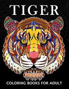 Tiger Coloring Books for Adults: Wild Animal Stress-Relief Coloring Book for Grown-Ups 