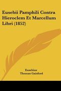 eusebii pamphili contra hieroclem et marcellum libri (1852) (en Inglés)