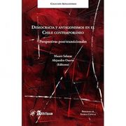 Democracia y Antagonismos en el Chile Contemporáneo - Alejandro Osorio Editores Mauro Salazar - Libro Físico