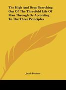 the high and deep searching out of the threefold life of man through or according to the three principles