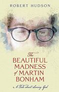 The Beautiful Madness of Martin Bonham (en Inglés)