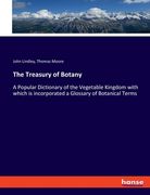 The Treasury of Botany: A Popular Dictionary of the Vegetable Kingdom with which is incorporated a Glossary of Botanical Terms