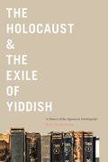 The Holocaust & the Exile of Yiddish: A History of the Algemeyne Entsiklopedye (en Inglés)