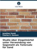 Studie Über Ziegelmörtel Unter Verwendung von Sägemehl als Teilersatz für Sand (en Alemán)