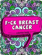 F*Ck Breast Cancer Coloring Book: 50 Sweary Inspirational Quotes and Mantras to Color - Fighting Cancer Coloring Book for Adults to Stay Positive,. 2 (Motivational Coloring Activity Book) (en Inglés)