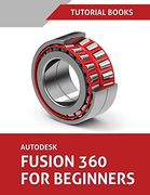 Autodesk Fusion 360 for Beginners: Part Modeling, Assemblies, and Drawings (en Inglés)