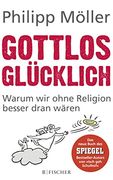 Gottlos Glücklich: Warum wir Ohne Religion Besser Dran Wären (en Alemán)