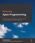 Mastering Apex Programming: A Developer'S Guide to Learning Advanced Techniques and Best Practices for Building Robust Salesforce Applications (en Inglés)
