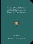 venerable grand master of all symbolic lodges; or master ad vitam degree