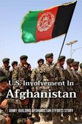 U.S. Involvement In Afghanistan: Army-Building Afghanistan Efforts Story (en Inglés)