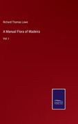 A Manual Flora of Madeira: Vol. I