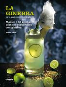 La ginebra en la gastronomía del siglo XXI. Mas de cien recetas y cócteles elaborados con ginebra