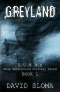 Greyland: D. U. M. B. S (Deep Underground Military Bases) - Book 1 (en Inglés)