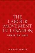 The Labour Movement in Lebanon: Power on Hold (en Inglés)