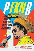 P FKN R. How Bad Bunny Became the Global Voice of Puerto Rican Resistance (en Inglés)