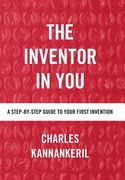 The Inventor in You: A Step-By-Step Guide to Your First Invention (en Inglés)