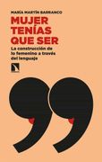 Mujer Tenías que Ser: La Contrucción de lo Femenino a Través del Lenguaje: 800 (Mayor)