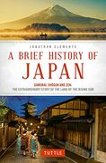 A Brief History of Japan: Samurai, Shogun and Zen: The Extraordinary Story of the Land of the Rising sun (Brief History of Asia Series) (en Inglés)