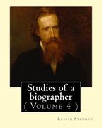 Studies of a biographer. By: Leslie Stephen: ( Volume 4 ). English literature, Biography, Authors. (en Inglés)