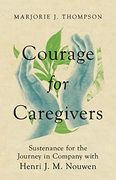Courage for Caregivers: Sustenance for the Journey in Company With Henri j. M. Nouwen (en Inglés)