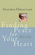 Finding Peace for Your Heart: A Woman's Guide to Emotional Health: A Woman's Guide to Emotional Happiness 